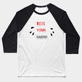 NOT YOUR HABIBI Baseball T-Shirt